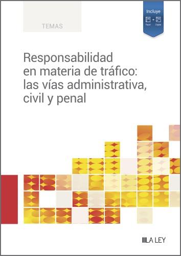 RESPONSABILIDAD EN MATERIA DE TRÁFICO: LAS VÍAS ADMINISTRATIVA, CIVIL Y PENAL | 9788419446176