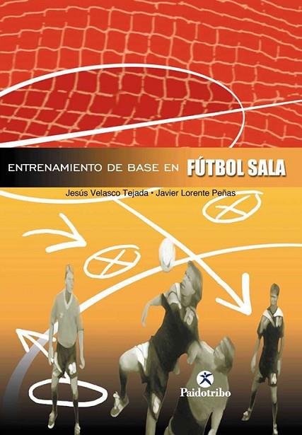 FUTBOL: ENTRENAMIENTO DE BASE EN FUTBOL SALA | 9788480196772 | VELASCO TEJADA,JESUS LORENTE PEÑAS,JAVIER