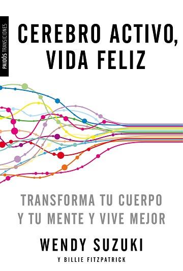 CEREBRO ACTIVO VIDA FELIZ. TRANSFORMA TU CUERPO Y TU MENTE Y VIVE MEJOR | 9788449331527 | SUZUKI,WENDY FITZPATRICK,BILLIE