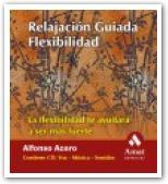 RELAJACION GUIADA FLEXIBILIDAD LA FLEXIBILIDAD TE AYUDARA A SER MAS FUERTE | 9788497350846 | ACERO,ALFONSO