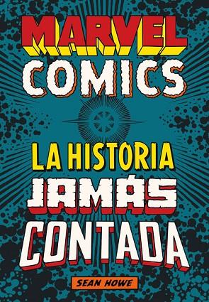 MARVEL COMICS LA HISTORIA JAMÁS CONTADA | 9788417645250 | HOWE, SEAN