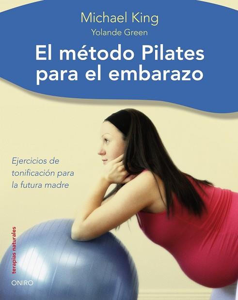 METODO PILATES PARA EL EMBARAZO. EJERCICIOS DE TONIFICACION PARA LA FUTURA MADRE | 9788497544481 | KING,MICHAEL GREEN,YOLANDE