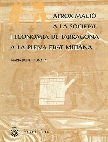 APROXIMACIO A LA SOCIETAT I ECONOMIA DE TARRAGONA A LA PLENA EDAT MITJANA | 9788488618276 | BONET DONATO,MARIA