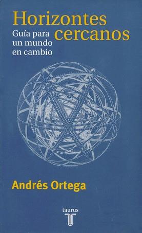 HORIZONTES CERCANOS,GUIA PARA UN MUNDO EN CAMBIO | 9788430603862 | ORTEGA,ANDRES