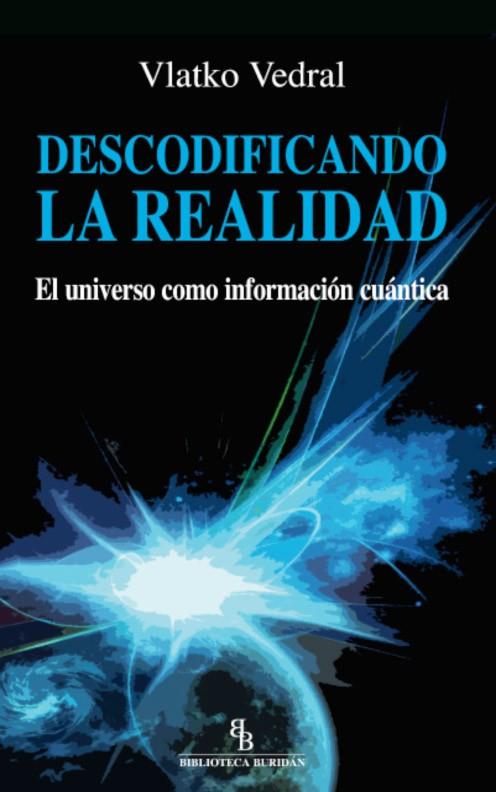 DESCODIFICANDO LA REALIDAD. EL UNIVERSO COMO INFORMACION CUANTICA | 9788492616930 | VEDRAL,VLATKO