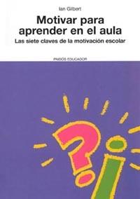 MOTIVAR PARA APRENDER EN EL AULA LAS SIETE CLAVES DE LA MOTIVACION ESCOLAR | 9788449316760 | GILBERT,IAN