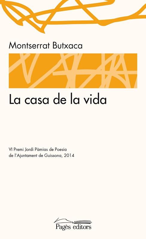 CASA DE LA VIDA. VI PREMI J.PAMIAS DE POESIA AJUNTAMENT DE GUISSONA 2014 | 9788499755977 | BUTXACA,MONTSERRAT