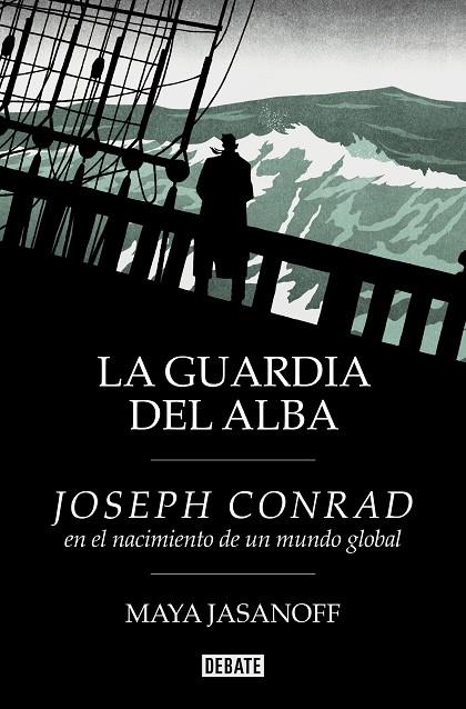 LA GUARDIA DEL ALBA. JOSEPH CONRAD EN EL NACIMIENTO DE UN MUNDO GLOBAL | 9788410214231 | JASANOFF, MAYA