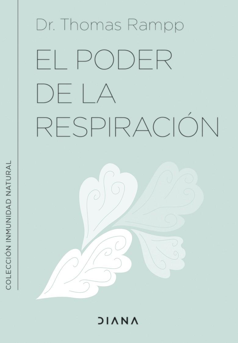 EL PODER DE LA RESPIRACIÓN. APRENDE A RESPIRAR BIEN PARA AYUDAR A TU SISTEMA INMUNOLÓGICO | 9788411190213 | RAMPP, DR. THOMAS