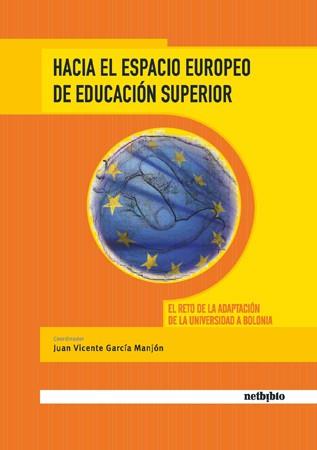 HACIA EL ESPACIO EUROPEO DE EDUCACION SUPERIOR. LA ADAPTACION DE LA UNIVERSIDAD A BOLONIA | 9788497453875 | GARCIA MANJON,JUAN V.