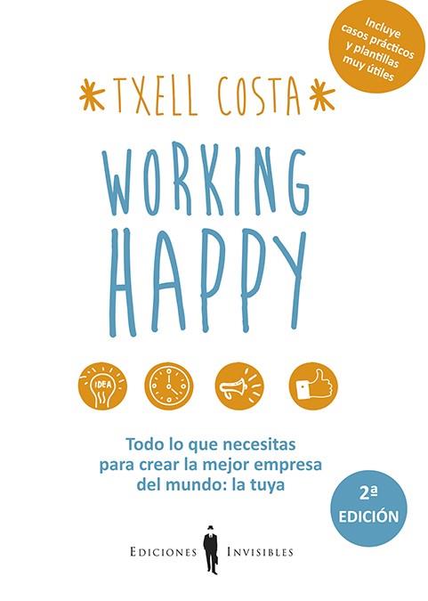 WORKING HAPPY. TODO LO QUE NECESITAS PARA CREAR LA MEJOR EMPRESA DEL MUNDO | 9788494419522 | COSTA,TXELL