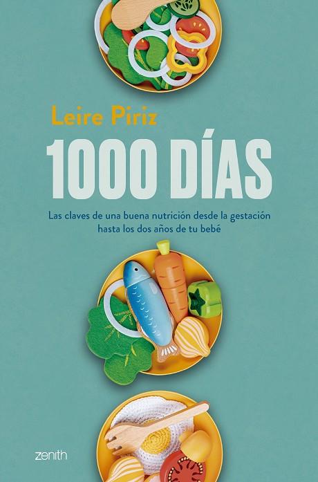 1000 DÍAS LAS CLAVES DE UNA BUENA NUTRICIÓN DESDE LA GESTACIÓN HASTA LOS DOS AÑOS DE TU BE | 9788408286745 | PIRIZ, LEIRE