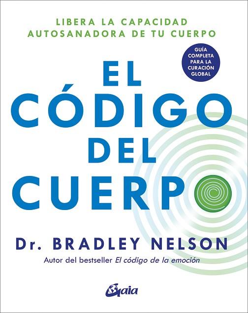 EL CÓDIGO DEL CUERPO. LIBERA LA CAPACIDAD AUTOSANADORA DE TU CUERPO. GUÍA COMPLETA PARA LA CURACIÓN GL | 9788411080439 | NELSON, BRADLEY