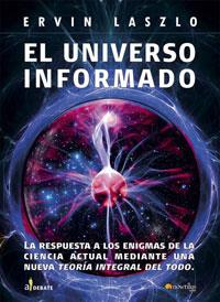 UNIVERSO IN-FORMADO. LA RESPUESTA A LOS ENIGMAS DE LA CIENCIA ACTUAL MEDIANTE UNA NUEVA TEORIA INTEGRAL DEL TODO | 9788497633819 | LASZLO,ERVIN