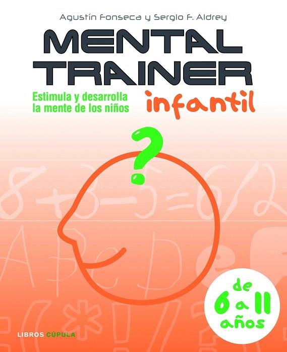 MENTAL TRAINER INFANTIL. ESTIMULA Y DESARROLLA LA MENTE DE LOS NIÑOS,6 A 11 AÑOS | 9788448048006 | FONSECA,AGUSTIN ALDREY,SERGIO