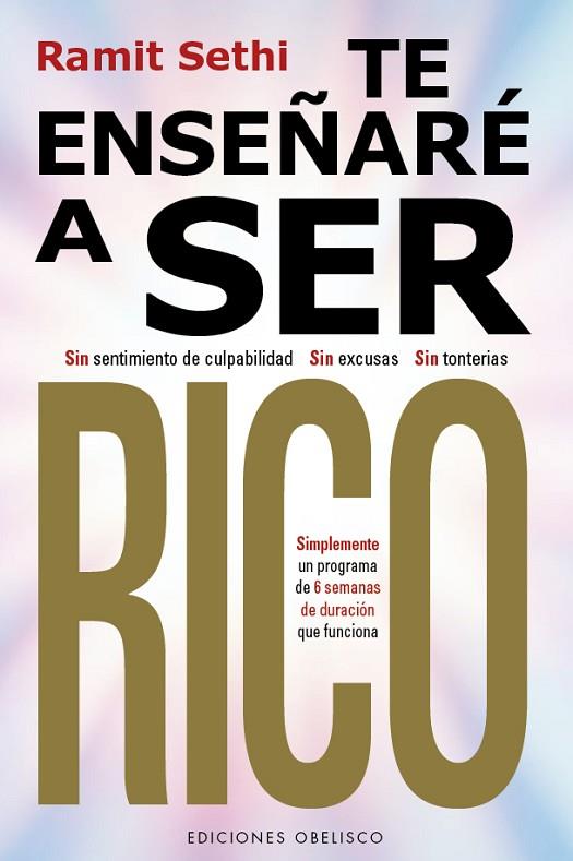 TE ENSEÑARÉ A SER RICO. SIN SENTIMIENTO DE CULPABILIDAD, SIN EXCUSAS, SIN TONTERÍAS. SIMPLEMENTE UN PROGRAMA DE 6 SEMANAS DE DURACION QUE FUNCIONA | 9788411720137 | SETHI, RAMIT