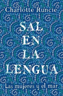 SAL EN LA LENGUA. LAS MUJERES Y EL MAR | 9788499988009 | RUNCIE, CHARLOTTE