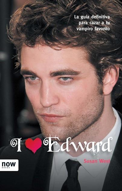 I LOVE EDWARD. LA GUIA DEFINITIVA PARA CAZAR A TU VAMPIRO FAVORITO | 9788493768225 | WEST,SUSAN