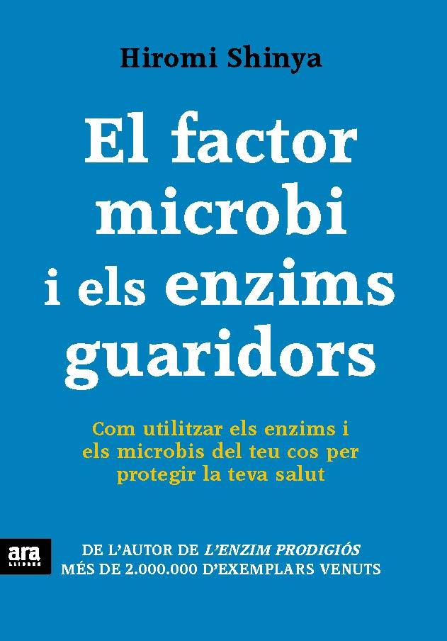 FACTOR MICROBI I ELS ENZIMS GUARIDORS. COM UTILITZAR ELS ENZIMS I ELS MICROBIS DEL TEU COS PER PROTEGIR LA TEVA SALUT | 9788415642770 | SHINYA,HIROMI