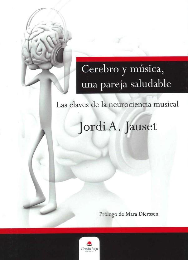 CEREBRO Y MÚSICA, UNA PAREJA SALUDABLE. LAS CLAVES DE LA NEUROCIENCIA MUSICAL | 9788490308547 | JAUSET BERROCAL, JORDI ANGEL