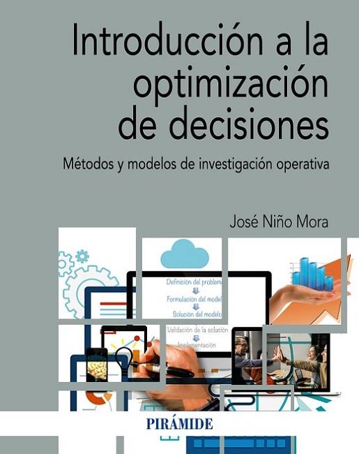 INTRODUCCIÓN A LA OPTIMIZACIÓN DE DECISIONES. METODOS Y MODELOS DE INVESTIGACION OPERATIVA | 9788436845280 | NIÑO MORA, JOSÉ