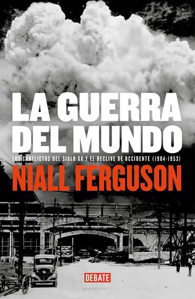 GUERRA DEL MUNDO. LOS CONFLICTOS DEL SIGLO XX Y EL DECLIVE DE OCCIDENTE 1904-1953 | 9788483067185 | FERGUSON,NIALL