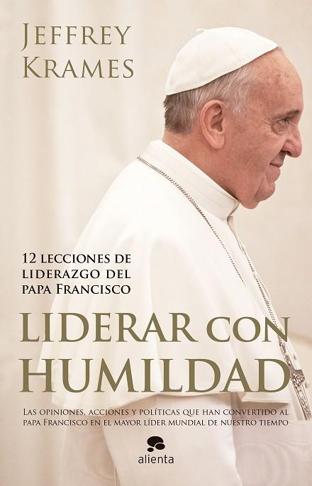 LIDERAR CON HUMILDAD 12 LECCIONES DE LIDERAZGO DEL PAPA FRANCISCO | 9788416253074 | KRAMES,JEFFREY A.