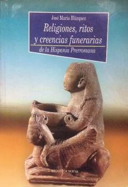 RELIGIONES RITOS Y CRENCIAS FUNERARIAS DE LA HISPANIA PRERROMANA | 9788470307973 | BLAZQUEZ,JOSE MARIA