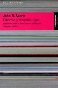 LIBERTAD Y NEUROBIOLOGIA. REFLEXIONES SOBRE EL LIBRE ALBEDRIO, EL LEMGUAJE Y EL PODER POLITICO | 9788449316661 | SEARLE,JOHN R.