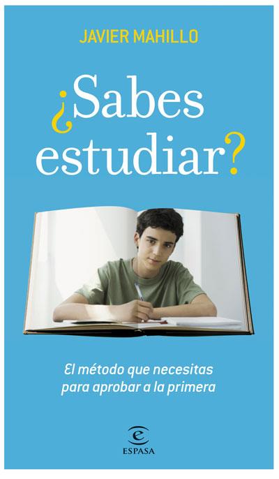 SABES ESTUDIAR ?. EL METODO QUE NECESITAS PARA APROBAR A LA PRIMERA | 9788467034318 | MAHILLO,JAVIER