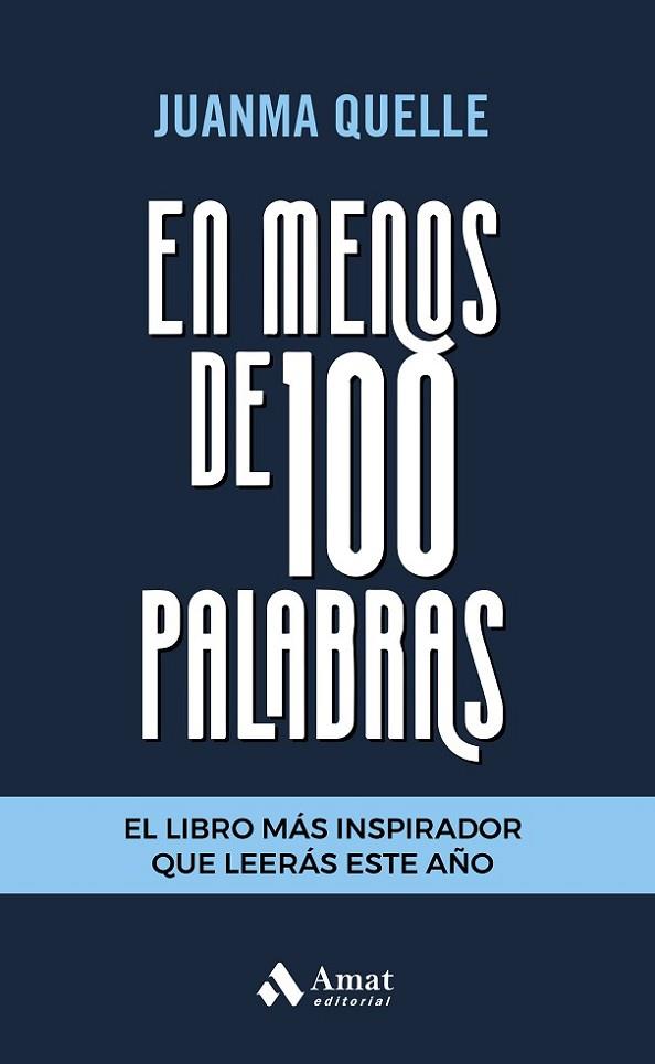 EN MENOS DE 100 PALABRAS. EL LIBRO MÁS INSPIRADOR QUE LEERÁS ESTE AÑO | 9788418114434 | QUELLE, JUANMA