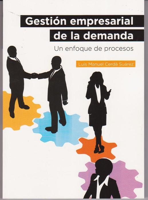 GESTION EMPRESARIAL DE LA DEMANDA. UN ENFOQUE DE PROCESOS | 9788496877535 | CERDA SUAREZ,LUIS MANUEL