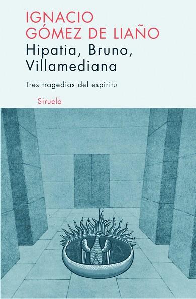 HIPATIA,BRUNO,VILLAMEDIANA,TRES TRAGEDIAS DEL ESPIRITU | 9788498410129 | GOMEZ DE LIAÑO,IGNACIO