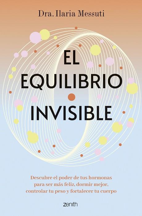 EL EQUILIBRIO INVISIBLE DESCUBRE EL PODER DE TUS HORMONAS PARA DORMIR MEJOR, CONTROLAR TU PESO Y SER MÁS | 9788408291817 | DRA. ILARIA MESSUTI