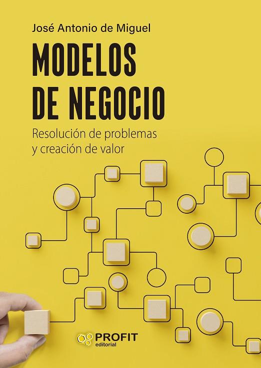 MODELOS DE NEGOCIO. RESOLUCIÓN DE PROBLEMAS Y CREACIÓN DE VALOR | 9788410235021 | DE MIGUEL, JOSE ANTONIO