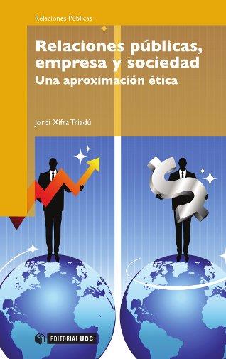 RELACIONES PUBLICAS, EMPRESA Y SOCIEDAD. UNA APROXIMACION ETICA | 9788497880817 | XIFRA,JORDI