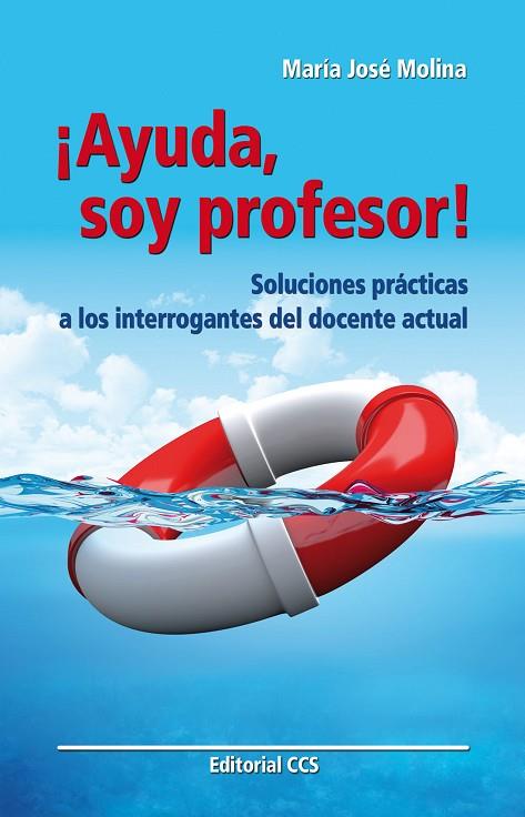 AYUDA, SOY PROFESOR!. SOLUCIONES PRACTICAS A LOS INTERROGANTES DEL DOCENTE ACTUAL | 9788498426588 | MOLINA,MARIA JOSE