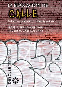 EDUCACION DE CALLE. TRABAJO SOCIOEDUCATIVO EN MEDIO ABIERTO | 9788433023711 | CASTILLO SANZ,ANDRES FERNANDEZ SOLIS,JESUS D.