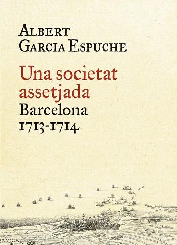 UNA SOCIETAT ASSETJADA. BARCELONA 1713-1714 | 9788497879385 | GARCIA ESPUCHE,ALBERT