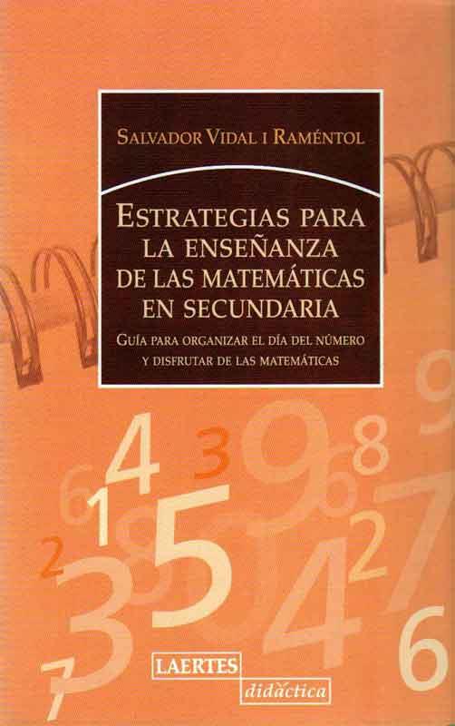 ESTRATEGIAS PARA LA ENSEÑANZA DE LAS MATEMATICAS EN SECUNDARIA GUIA PARA ORGANIZAR EL DIA DEL NUMERO Y DISFRUTAR DE LAS MATEMATICAS | 9788475845579 | VIDAL I RAMENTOL,SALVADOR