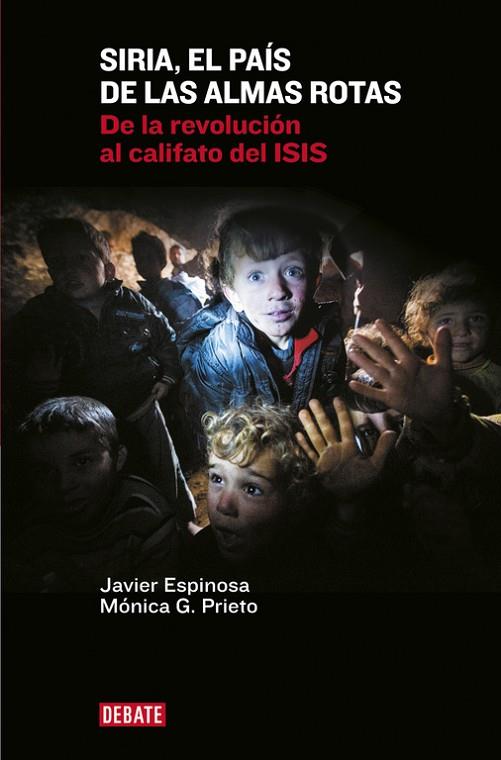 SIRIA EL PAIS DE LAS ALMAS ROTAS. DE LA REVOLUCION AL CALIFATO DEL ISIS | 9788499925967 | ESPINOSA,JAVIER PRIETO,MONICA G.