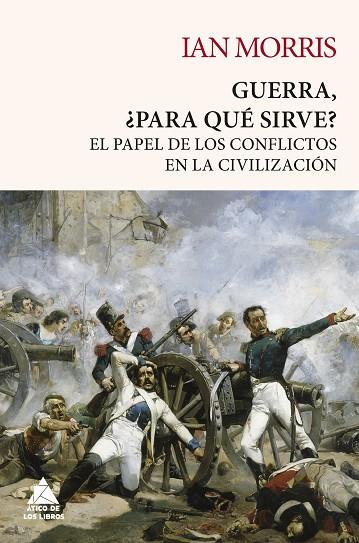 GUERRA, ¿PARA QUÉ SIRVE?. EL PAPEL DE LOS CONFLICTOS EN LA CIVILIZACION | 9788418217432 | MORRIS, IAN