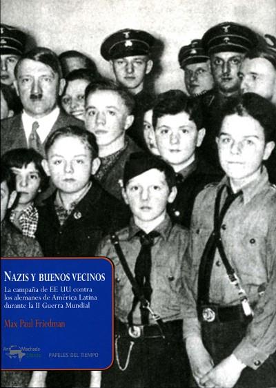 NAZIS Y BUENOS VECINOS. LA CAMPAÑA DE EE UU CONTA LOS ALEMANES DE AMERICA LATINA... | 9788477742494 | FRIEDMAN,MAX PAUL