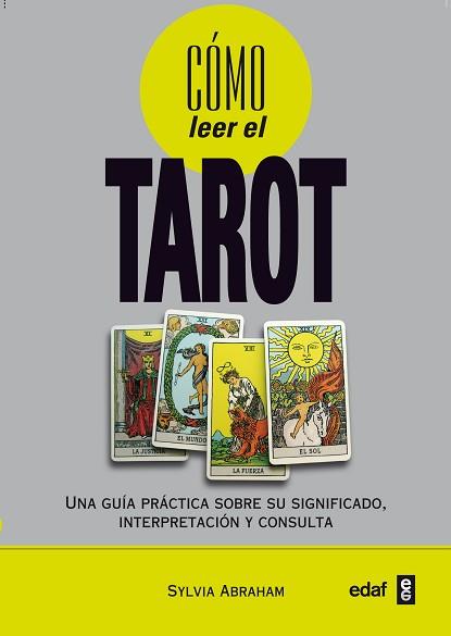 COMO LEER EL TAROT. UNA GUIA PRACTICA SOBRE SU SIGNIFICADO, INTERPRETACION Y CONSULTA | 9788441427853 | ABRAHAM,SYLVIA