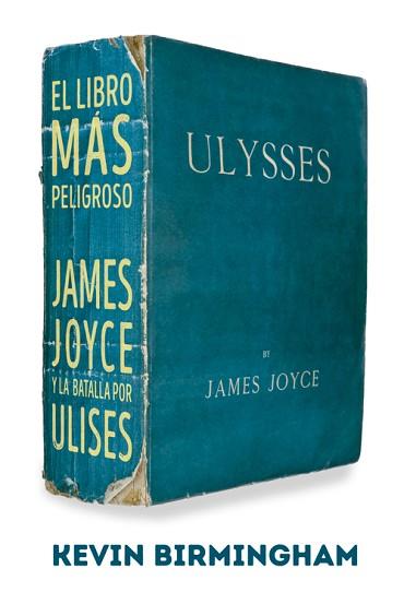 EL LIBRO MÁS PELIGROSO. JAMES JOYCE Y LA BATALLA POR ULISES | 9788494458736 | BIRMINGHAM, KEVIN