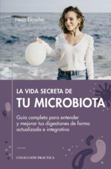 LA VIDA SECRETA DE TU MICROBIOTA. GUIA COMPLETA PARA ENTENDER Y MEJORAR TUS DIGESTIONES DE FORMA ACTUALIZADA E INTEGRATIVA | 9788419239624 | ELCACHO,NEUS