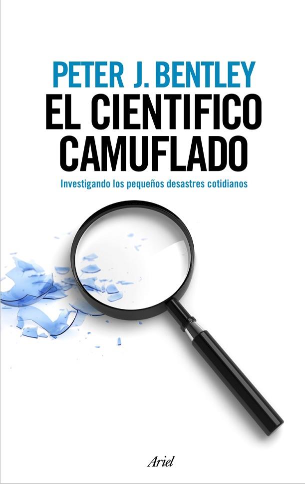CIENTIFICO CAMUFLADO. INVESTIGANDO LOS PEQUEÑOS DESASTRES COTIDIANOS | 9788434488236 | BENTLEY,PETER J.