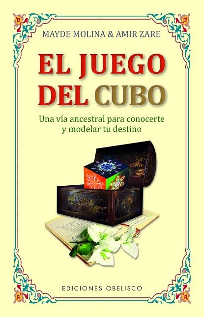 EL JUEGO DEL CUBO. UNA VIA ANCESTRAL PARA CONOCERTE Y MODELAR TU DESTINO | 9788491118053 | MOLINA JURADO, MARÍA DOLORES / ZARE, AMIR