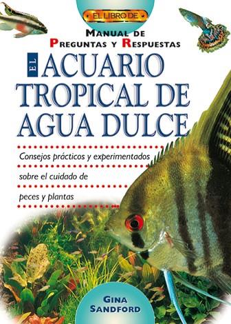 ACUARIO TROPICAL DE AGUA DULCE,MANUAL DE PREGUNTAS Y RESPUESTAS | 9788495873484 | SANDFORD,GINA