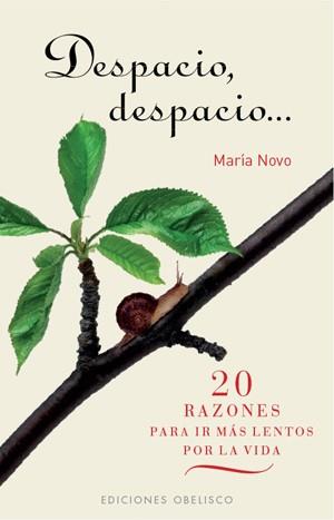 DESPACIO DESPACIO. 20 RAZONES PARA IR MAS LENTOS POR LA VIDA | 9788497776165 | NOVO,MARIA